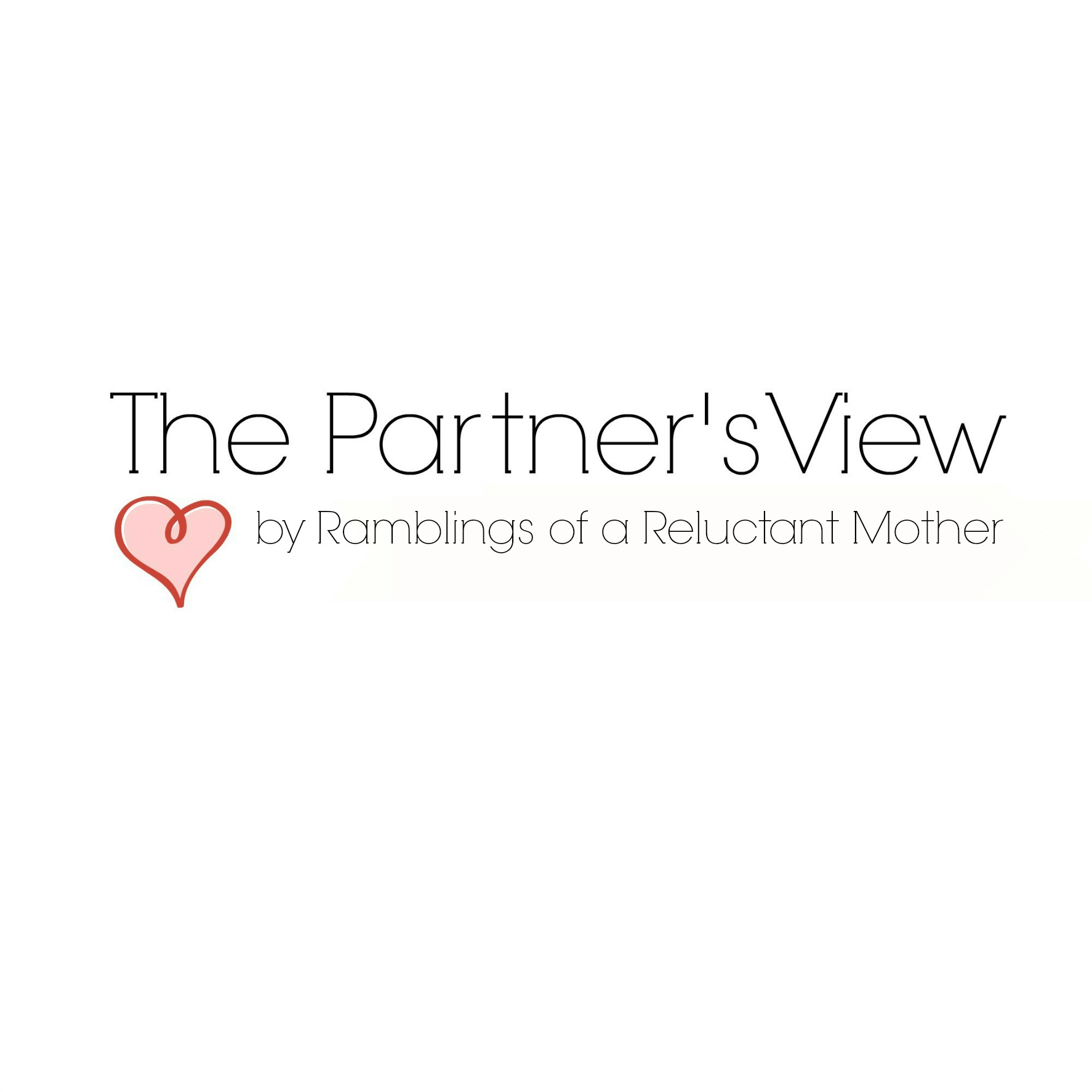 The Partner's View Ramblings of a Reluctant Mother