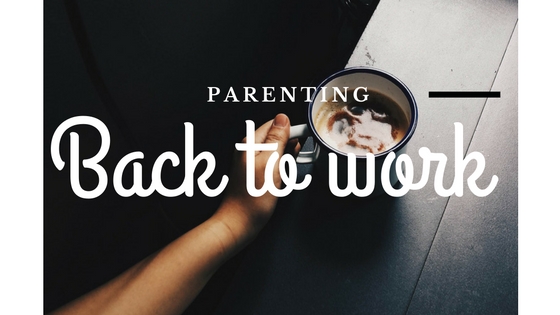Hint and tips on going back to work after maternity leave